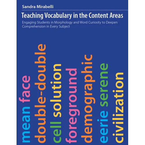 Teaching Vocabulary in the Content Areas: Engaging Students in Morphology and Word Curiosity to Deepen Comprehension in Every Subject - Paperback