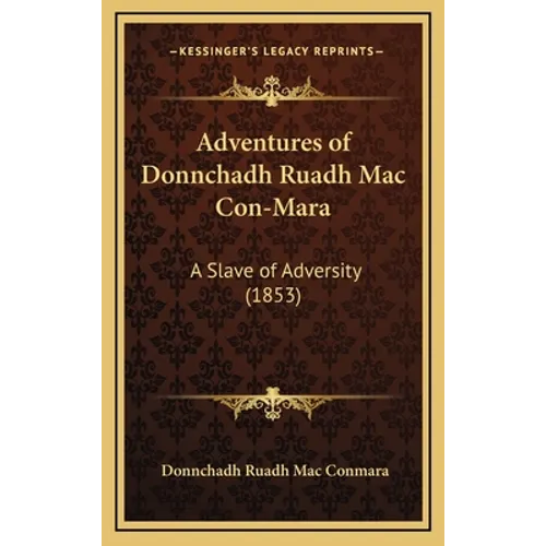 Adventures of Donnchadh Ruadh Mac Con-Mara: A Slave of Adversity (1853) - Hardcover