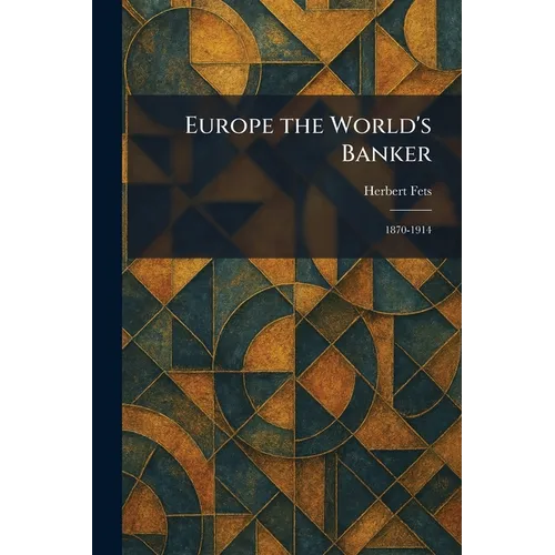 Europe the World's Banker: 1870-1914 - Paperback
