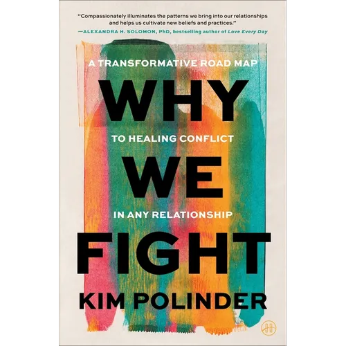 Why We Fight: A Transformative Road Map to Healing Conflict in Any Relationship - Hardcover