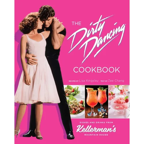 The Dirty Dancing Cookbook: Dishes and Drinks from Kellerman's Mountain House - Hardcover