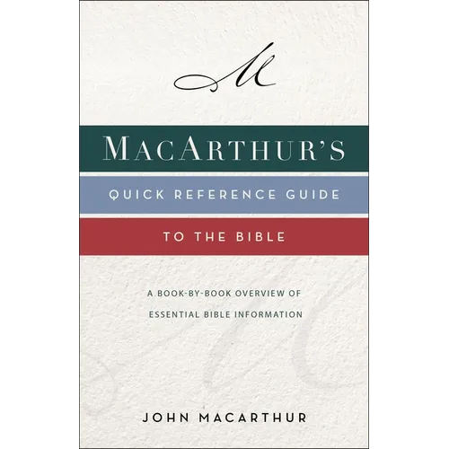 Macarthur's Quick Reference Guide to the Bible: A Book-By-Book Overview of Essential Bible Information - Paperback