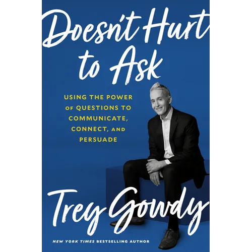 Doesn't Hurt to Ask: Using the Power of Questions to Communicate, Connect, and Persuade - Hardcover