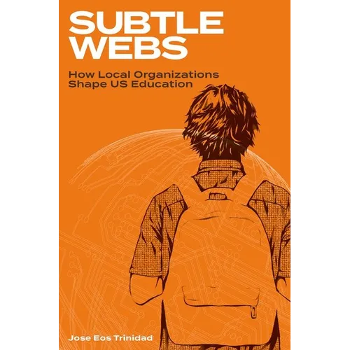 Subtle Webs: How Local Organizations Shape Us Education - Paperback