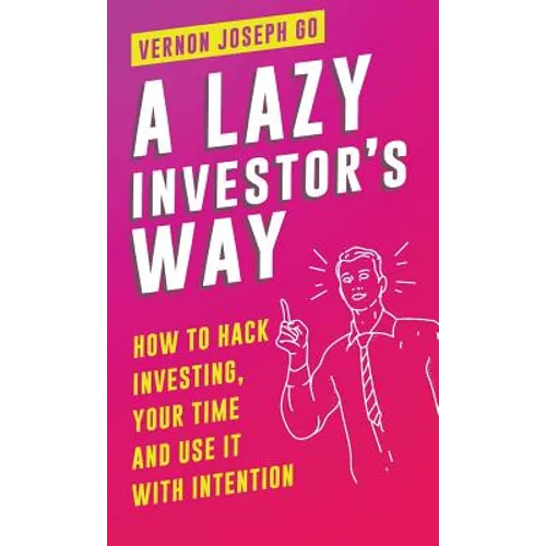 A Lazy Investor's Way: How to hack investing, your time and use it with intention.