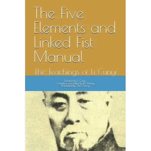 The Five Elements and Linked Fist Manual: The Teachings of Li Cunyi - Paperback