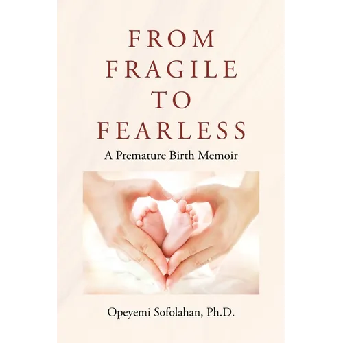 From Fragile to Fearless: A Premature Birth Memoir - Paperback
