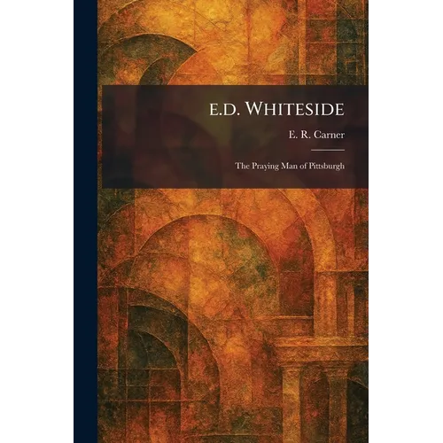 E.d. Whiteside: The Praying Man of Pittsburgh - Paperback