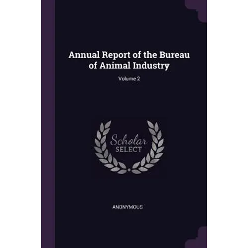 Annual Report of the Bureau of Animal Industry; Volume 2 - Paperback
