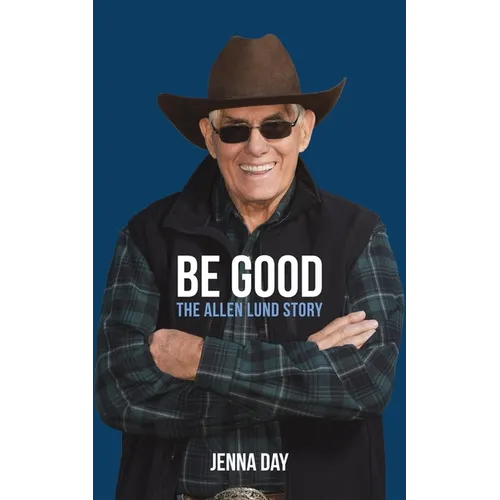 Be Good: The Allen Lund Story - Hardcover