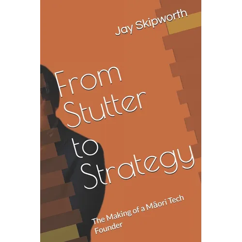 From Stutter to Strategy: The Making of a Māori Tech Founder - Paperback