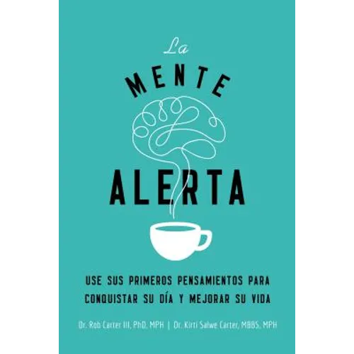 La Mente Alerta: USA Tus Primeros Pesamientos Para Conquistar Tu Día Y Mejorar Tu Vida - Paperback