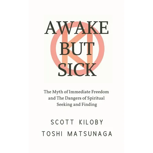Awake But Sick: The Myth of Immediate Freedom and The Dangers of Spiritual Seeking and Finding - Paperback