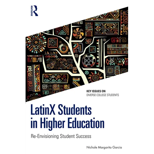 Latinx Students in Higher Education: Re-Envisioning Student Success - Paperback