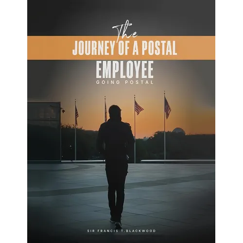 The Journey of a Postal Employee: Going Postal - Paperback