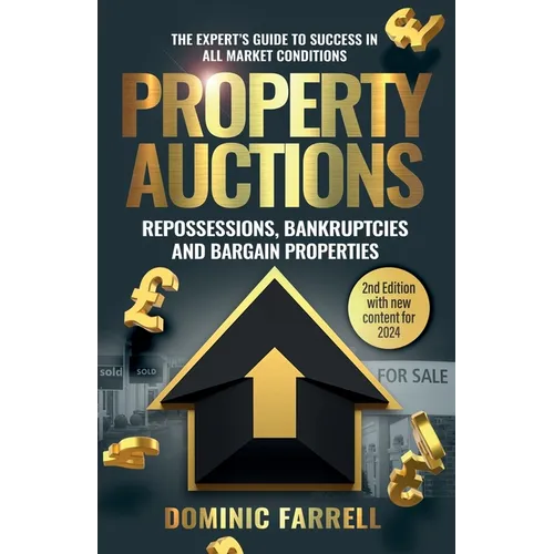 Property Auctions: Repossessions, Bankruptcies and Bargain Properties: The Expert's Guide To Success In All Market Conditions - Paperback