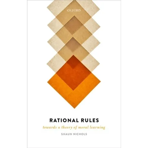 Rational Rules: Towards a Theory of Moral Learning - Hardcover
