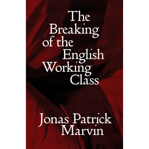 The Breaking of the English Working Class - Paperback