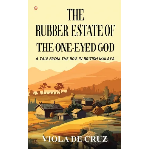 The Rubber Estate Of The One-Eyed God: A Tale From The 50's In British Malaya - Paperback