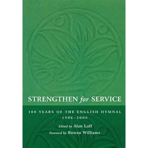 Strengthen for Service: One Hundred Years of the English Hymnal 1906-2006 - Paperback