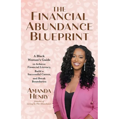 The Financial Abundance Blueprint: A Black Woman's Guide to Achieve Financial Literacy, Build a Successful Career, and Break Boundaries - Paperback