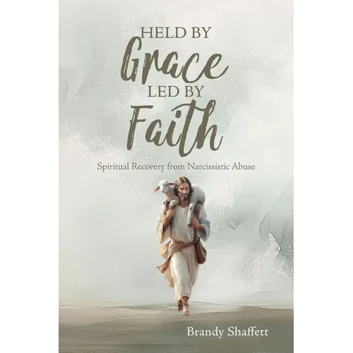 Held by Grace, Led by Faith: Spiritual Recovery from Narcissistic Abuse - Paperback