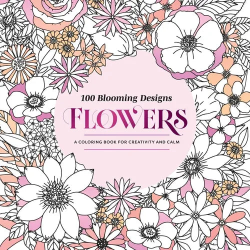100 Blooming Designs: Flowers: A Coloring Book for Creativity and Calm--With Detailed Illustrations, Thicker Paper, and Tear-Out Sheets - Paperback