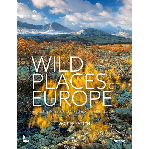 Wild Places of Europe: Astounding Views of the Continent's Most Beautiful Nature Sites - Hardcover