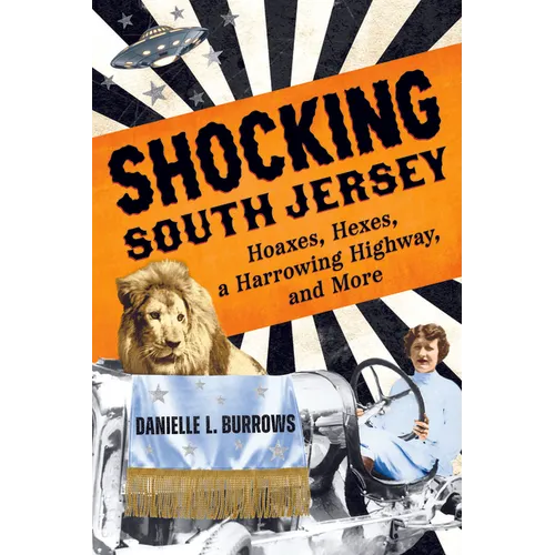 Shocking South Jersey: Hoaxes, Hexes, a Harrowing Highway, and More - Paperback