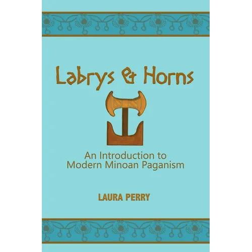 Labrys and Horns: An Introduction to Modern Minoan Paganism - Paperback