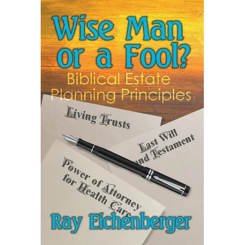 Wise Man or a Fool- Biblical Estate Planning Principles - Paperback