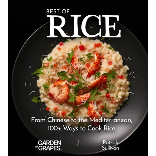 Best of Rice Cookbook: From Chinese to the Mediterranean, 100+ Ways to Cook Rice - Paperback