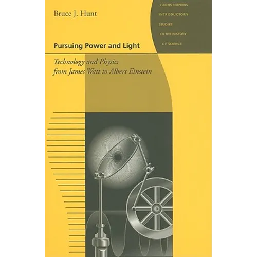 Pursuing Power and Light: Technology and Physics from James Watt to Albert Einstein - Paperback