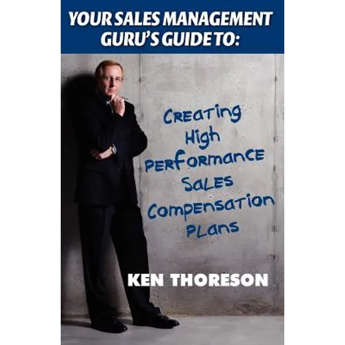 Your Sales Management Guru's Guide to: Creating High-Performance Sales Compensation Plans - Paperback