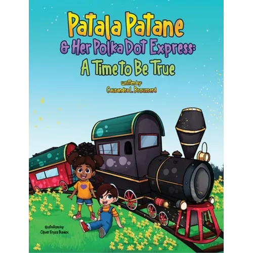 Patala Patane and Her Polka Dot Express: A Time to Be True - Hardcover