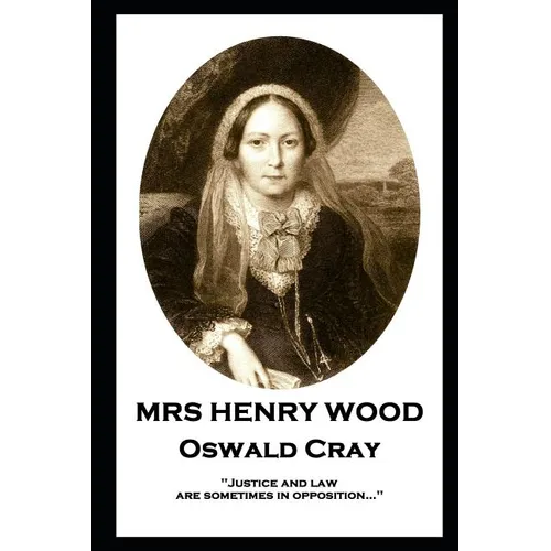 Mrs Henry Wood - Oswald Cray: 'Justice and law are sometimes in opposition...'' - Paperback