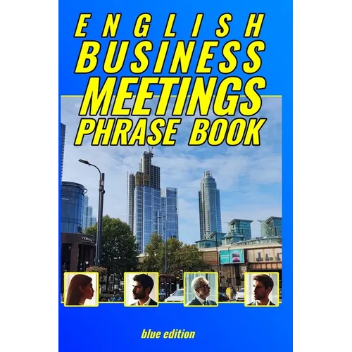 English Business Meetings Phrase Book BLUE edition: No fluff, no messing around, just phrases! - Paperback
