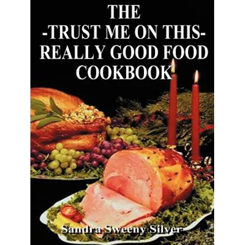 The Trust Me on This Really Good Food Cook Book - Paperback