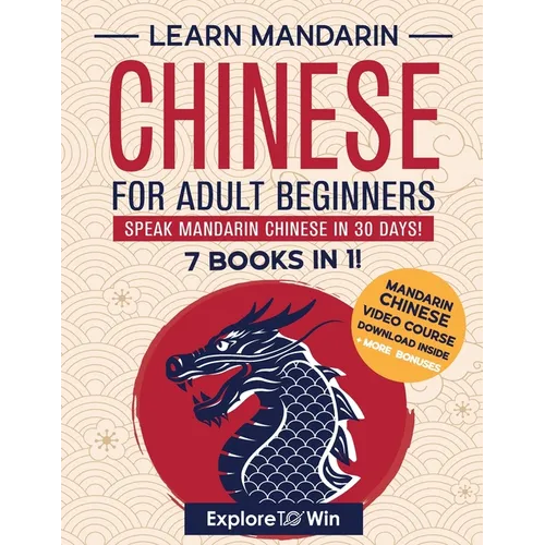 Learn Mandarin Chinese for Adult Beginners: 7 Books in 1: Speak Mandarin Chinese In 30 Days! - Paperback
