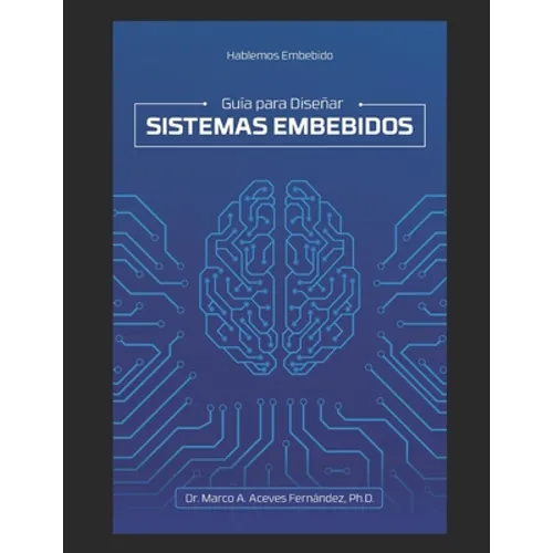 Hablemos Embebido: Guía para Diseñar Sistemas Embebidos - Paperback