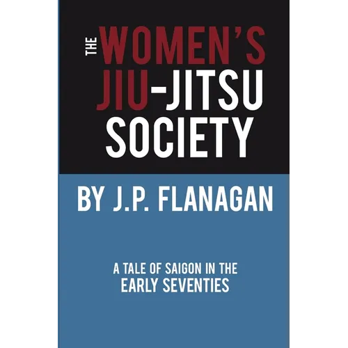 The Women's Jiu-Jitsu Society: A Tale of Saigon in the Early 70's - Paperback