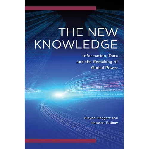 The New Knowledge: Information, Data and the Remaking of Global Power - Hardcover