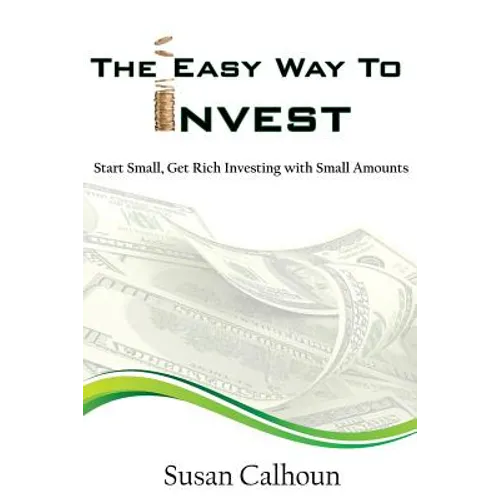 The Easy Way To Invest: Start Small, Get Rich Investing With Small Amounts - Paperback