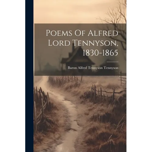 Poems Of Alfred Lord Tennyson, 1830-1865 - Paperback