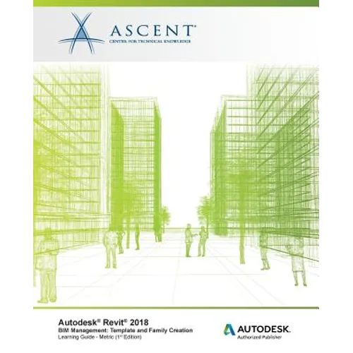 Autodesk Revit 2018 BIM Management: Template and Family Creation - Metric: Autodesk Authorized Publisher - Paperback