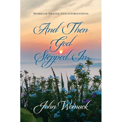 And Then God Stepped In: Stories of Amazing God Interventions - Paperback