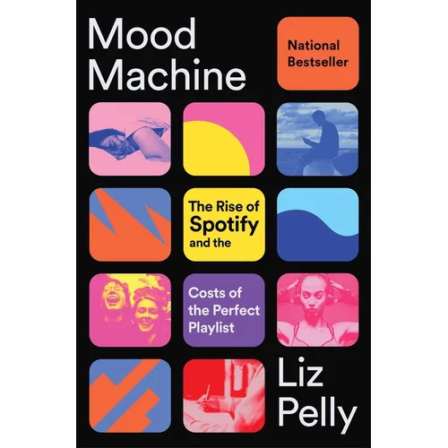 Mood Machine: The Rise of Spotify and the Costs of the Perfect Playlist