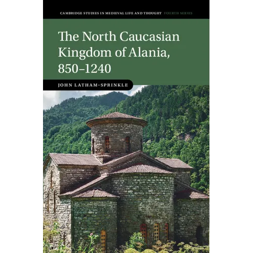 The North Caucasian Kingdom of Alania, 850-1240 - Hardcover
