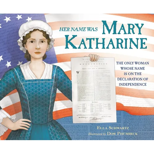 Her Name Was Mary Katharine: The Only Woman Whose Name Is on the Declaration of Independence - Hardcover