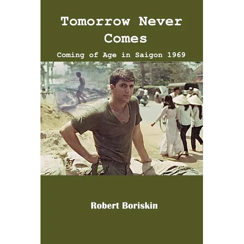 Tomorrow Never Comes: Coming of Age in Saigon 1969